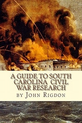 A Guide to South Carolina Civil War Research by Rigdon, John C.