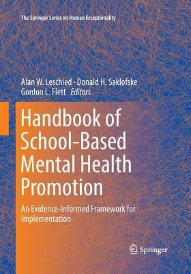 Handbook of School-Based Mental Health Promotion: An Evidence-Informed Framework for Implementation by Leschied, Alan W.
