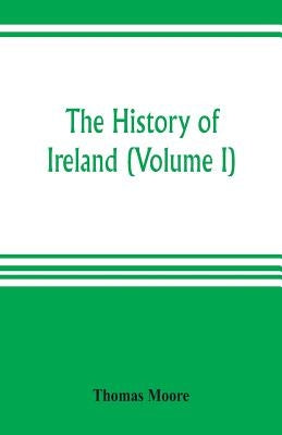 The history of Ireland (Volume I) by Moore, Thomas