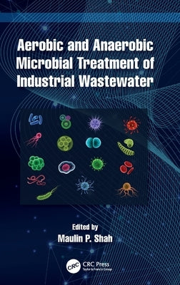 Aerobic and Anaerobic Microbial Treatment of Industrial Wastewater by Shah, Maulin P.