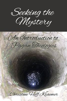 Seeking the Mystery: An Introduction to Pagan Theologies by Kraemer, Christine Hoff
