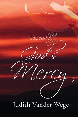Rescued by God's Mercy by Vander Wege, Judith