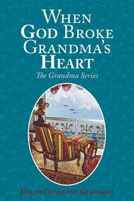 When God Broke Grandma's Heart by Glowacki, Helen