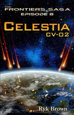 Ep.#8 - Celestia: CV-02: The Frontiers Saga by Brown, Ryk