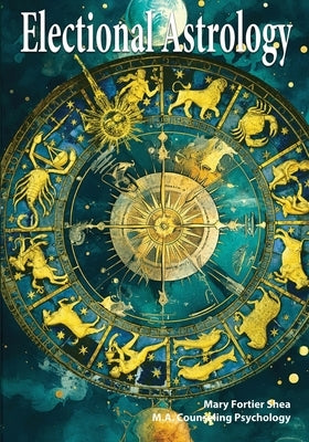 Electional Astrology by Shea, Mary Fortier