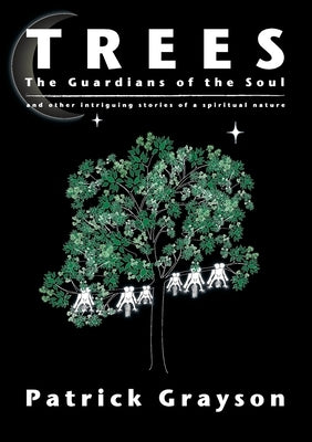 Trees, the Guardians of the Soul by Grayson, Patrick