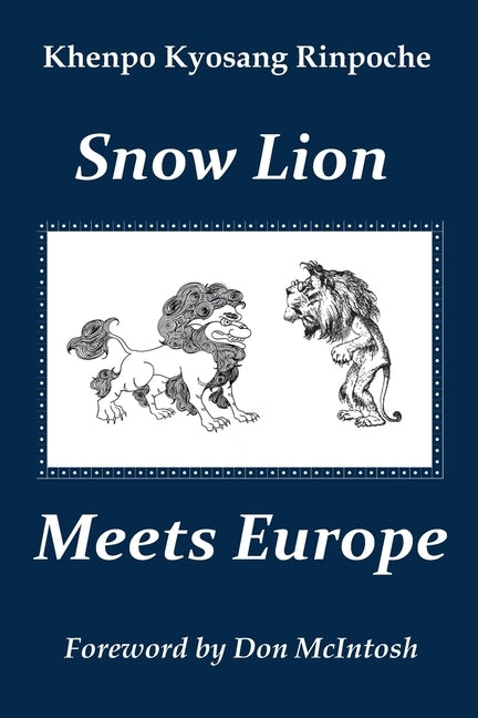 Snow Lion Meets Europe by Rinpoche, Khenpo Kyosang