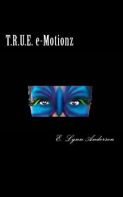 T.R.U.E. e-Motionz: Poems For Your Mind and Soul by Anderson, E. Lynn