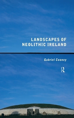 Landscapes of Neolithic Ireland by Cooney, Gabriel