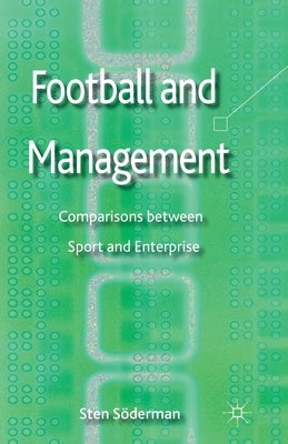 Football and Management: Comparisons Between Sport and Enterprise by Soderman, S.