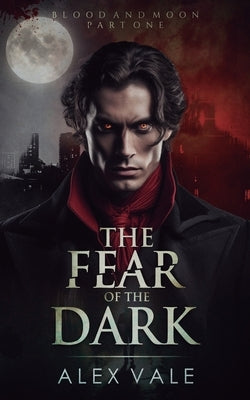 The Fear of the Dark by Vale, Alex