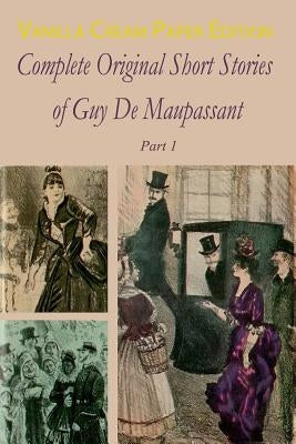 Complete Original Short Stories Book 1 by Maupassant, Guy De