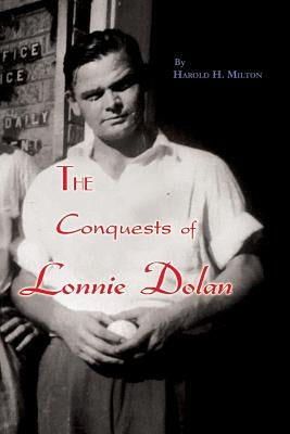 The Conquests of Lonnie Dolan by Milton, Harold H.