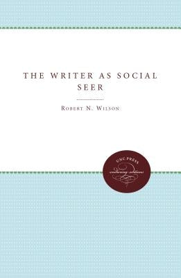 The Writer as Social Seer by Wilson, Robert N.
