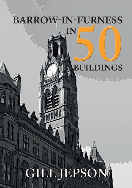 Barrow-In-Furness in 50 Buildings by Jepson, Gill