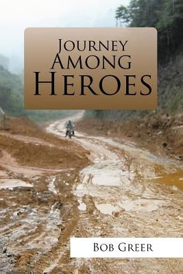Journey Among Heroes by Greer, Bob