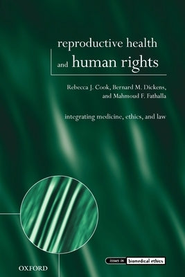 Reproductive Health and Human Rights: Integrating Medicine, Ethics, and Law by Cook, Rebecca J.