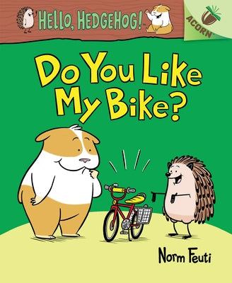 Do You Like My Bike?: An Acorn Book (Hello, Hedgehog! #1) (Library Edition): Volume 1 by Feuti, Norm