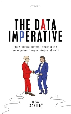 The Data Imperative: How Digitalization Is Reshaping Management, Organizing, and Work by Schildt, Henri
