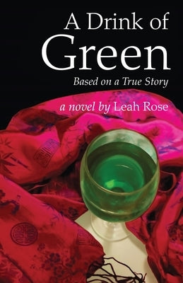 A Drink of Green: Based on a True Story by Rose, Leah