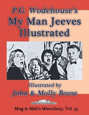 P.G. Wodehouse's My Man Jeeves, Illustrated: Illustrated by John & Molly Boose, Mug & Mali's Miscellany Volume 55 by Boose, Molly