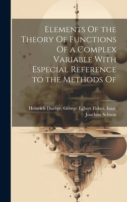 Elements Of the Theory Of Functions Of a Complex Variable With Especial Reference to the Methods Of by Durège, George Egbert Fisher Isaac Joa