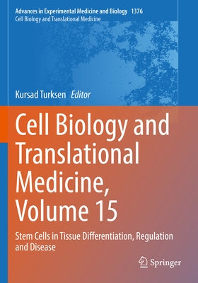 Cell Biology and Translational Medicine, Volume 15: Stem Cells in Tissue Differentiation, Regulation and Disease by Turksen, Kursad