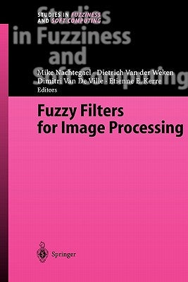 Fuzzy Filters for Image Processing by Nachtegael, Mike