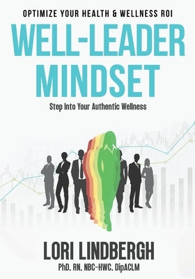 Well-Leader Mindset: Optimize Your Health and Wellness ROI by Lindbergh, Lori