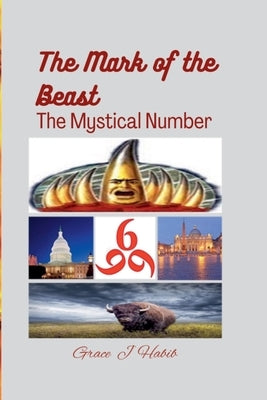 The Mark of the Beast The Mystical Number by Habib, Grace