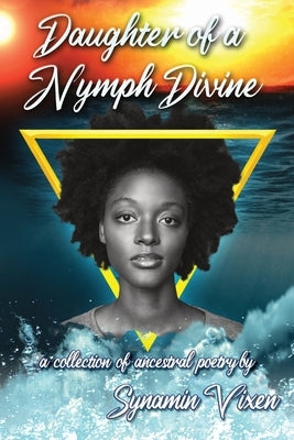Daughter of a Nymph Divine: a collection of ancestral poetry by Vixen, Synamin