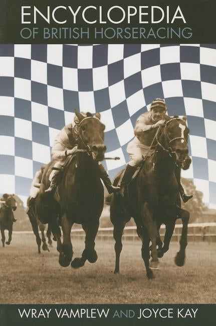 Encyclopedia of British Horse Racing by Kay, Joyce