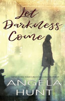 Let Darkness Come by Hunt, Angela