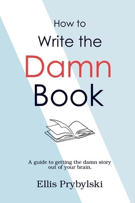 How to Write the Damn Book by Belanger, Richard