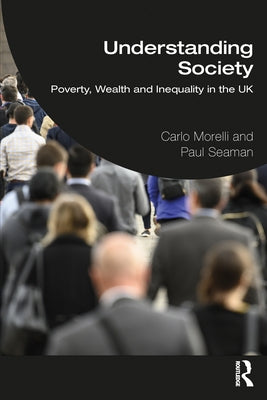 Understanding Society: Poverty, Wealth and Inequality in the UK by Morelli, Carlo