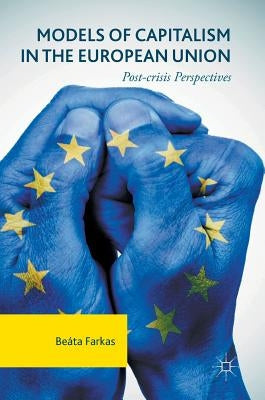Models of Capitalism in the European Union: Post-Crisis Perspectives by Farkas, Beáta