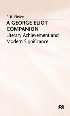 A George Eliot Companion: Literary Achievement and Modern Significance by Pinion, F. B.