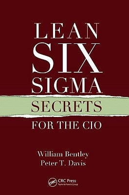 Lean Six SIGMA Secrets for the CIO by Bentley, William