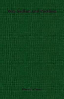 War, Sadism and Pacifism by Glover, Edward