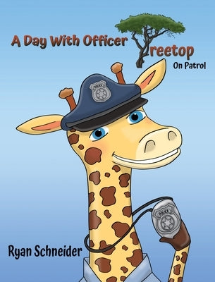 A Day With Officer Treetop On Patrol by Schneider, Ryan