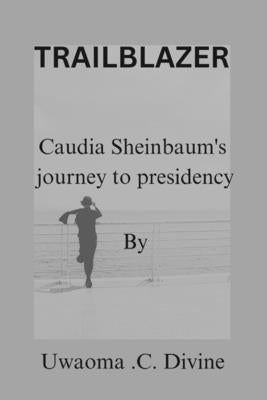Trailblazer: Claudia Sheinbaum journey to presidency by Divine, Uwaoma Chinedu
