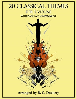 20 Classical Themes for 2 Violins with Piano Accompaniment by Dockery, B. C.
