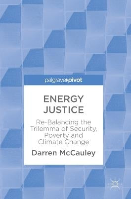 Energy Justice: Re-Balancing the Trilemma of Security, Poverty and Climate Change by McCauley, Darren