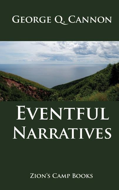 Eventful Narratives: The Faith-Promoting Series Book 13 by Cannon, George Q.