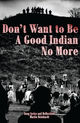 Don't Want to be a Good Indian No More: Song Lyrics & Reflections by Moses, Tina