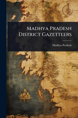 Madhya Pradesh District Gazetteers by Pradesh, Madhya