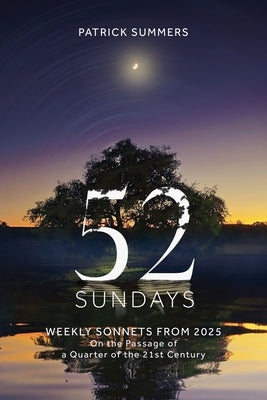 52 Sundays: Weekly Sonnets from 2025 by Summers, Patrick