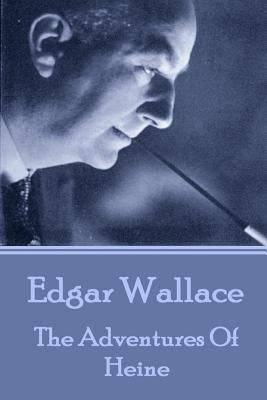 Edgar Wallace - The Adventures Of Heine by Wallace, Edgar