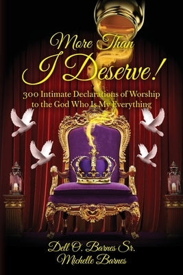 More Than I Deserve!: 300 Intimate Declarations of Worship to the God Who Is My Everything by Barnes, Dell O., Sr.