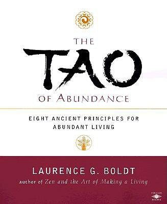 The Tao of Abundance: Eight Ancient Principles for Living Abundantly by Boldt, Laurence G.